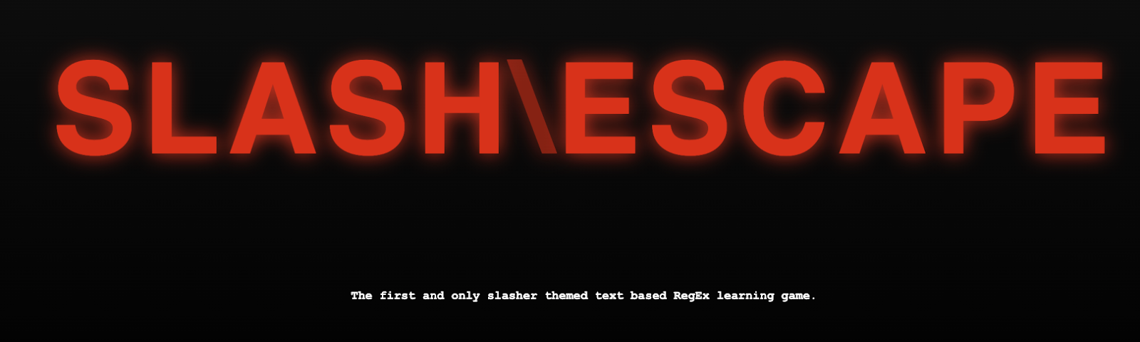 Ein Screenshot des Homepage Headers von Slash & Escape, dem RegEx Spiel. Zu sehen ist eine rot leuchtende Überschrift mit dem Text "Slash\Escape" und darunter ein Text "The first and only slasher themed text based RegEx learning game."