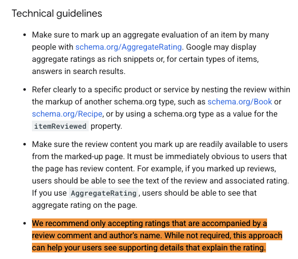 Abschnitt aus der Google Dokumentation zu "Review" Snippets mit folgendem markierten Text:
We recommend only accepting ratings that are accompanied by a review comment and author's name. While not required, this approach can help your users see supporting details that explain the rating.