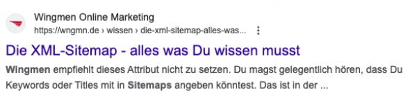 Snippet von Wingmen Online Marketing: Die XML-Sitemap - alles was Du wissen musst. Wingmen empfiehlt dieses Attribut nicht zu setzen. Du magst gelegentlich hören, dass Du Keywords oder Titles mit in Sitemaps angeben könntest. Das ist in der ...