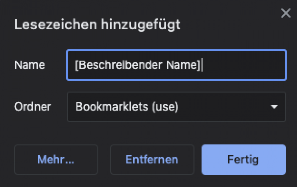 Screenshot der das Eingabefeld der Lesezeichenfunktion von Chrome zeigt. Als Platzhalter für den Namen ist [Beschreibender Name] eingesetzt als Hinweis, dass Bookmarklets immer eindeutig beschreiben sollten, was sie tun.