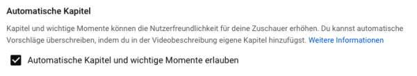 Ist die Checkbox angehakt, aktiviert YouTube automatisch eine Kapitelübersicht für Dein Video.