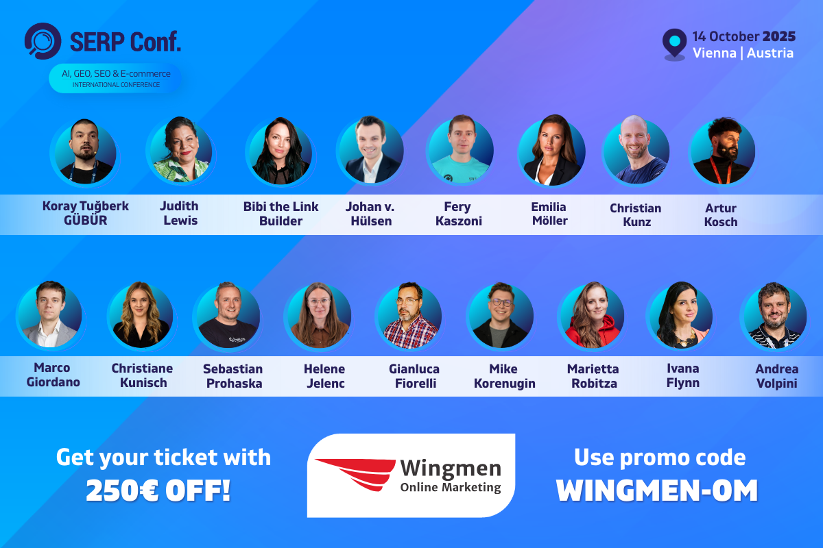 Collage von Sprechern der SERPConf 2025 in Wien. Enthält Namen wie Koray Türkoğlu, Judith Lewis, und Fery Kasoni. Text: 'Get your ticket with 250€ OFF! Use promo code WINGMEN-OM'.